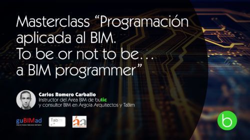 Masterclass "Programación aplicada al BIM. To be or not to be… a BIM programmer" con Carlos Romero Carballo