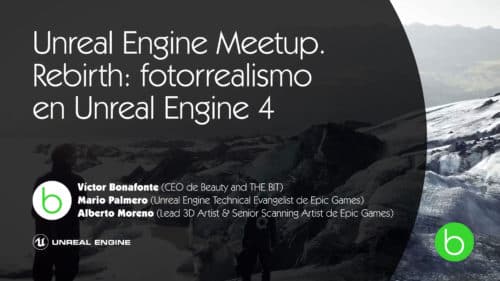 Unreal Engine Meetup – Rebirth: fotorrealismo en Unreal Engine 4 con Beauty and THE BIT y Epic Games