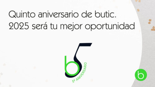Quinto aniversario de butic. 2025 será tu mejor oportunidad