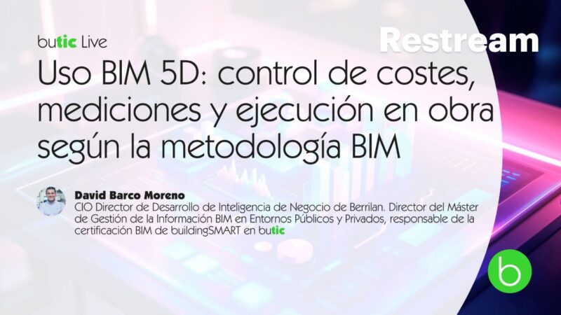 Uso BIM 5D: control de costes, mediciones y ejecución en obra según la metodología BIM