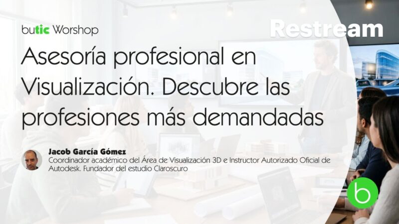 butic Workshop: Asesoría profesional en Visualización Arquitectónica. Tendencias y Empleo en 3D